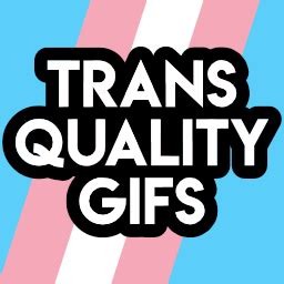 Trans Quality .gifs.